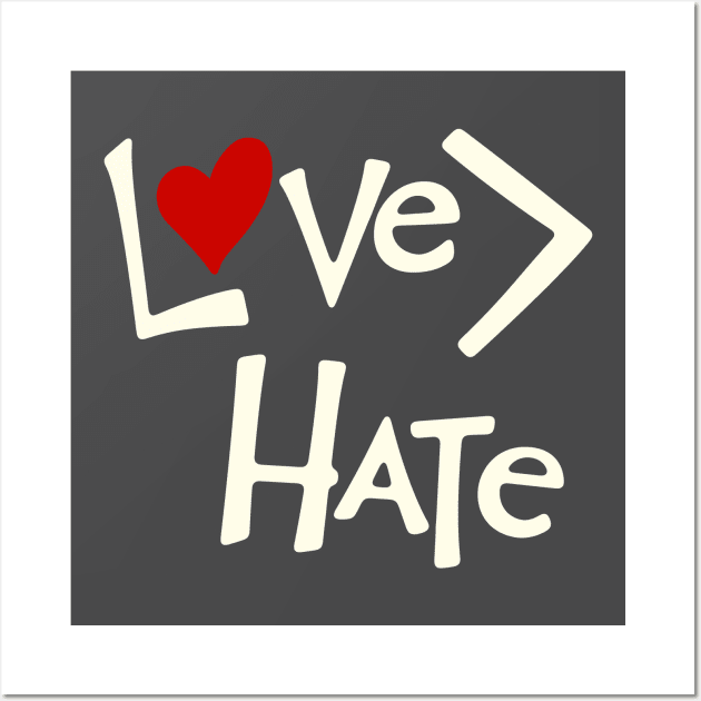 Love is Greater Than Hate Wall Art by Rabble Army